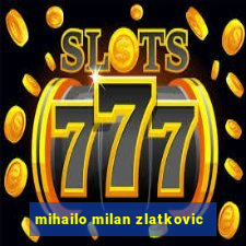 mihailo milan zlatkovic